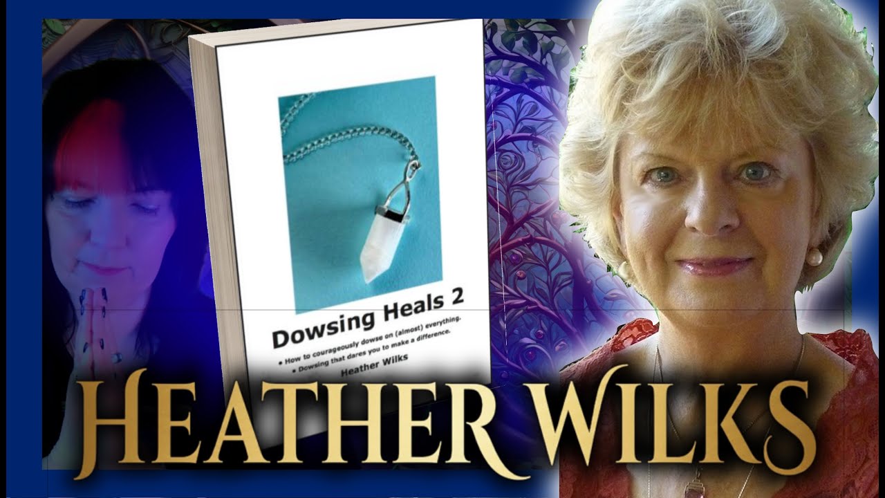 Dowsing for Beginners: Working with Nature Spirits & Energy Healing with Heather Wilks