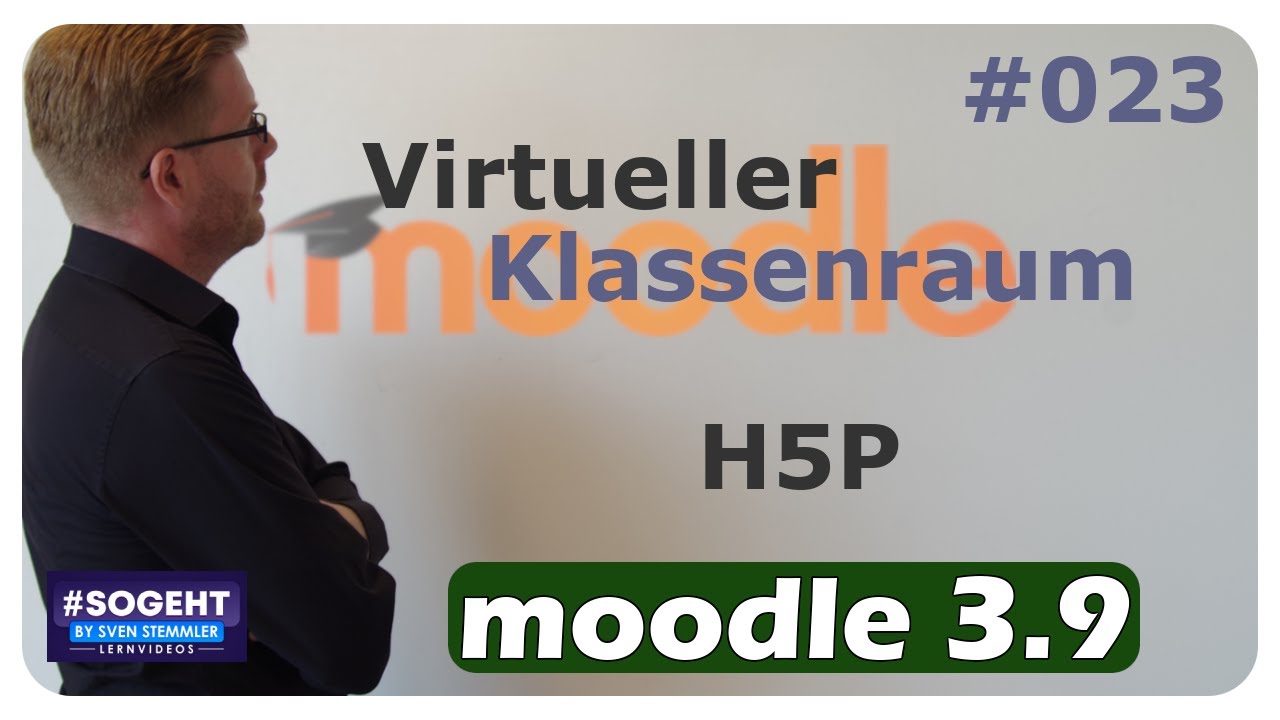 Virtueller Klassenraum mit H5P - #023 - Moodle - einfach und anschaulich erklärt