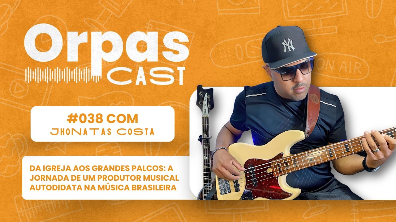 A jornada de um produtor musical autodidata na música brasileira - JHONATAS COSTAS - #OrpasCast #038
