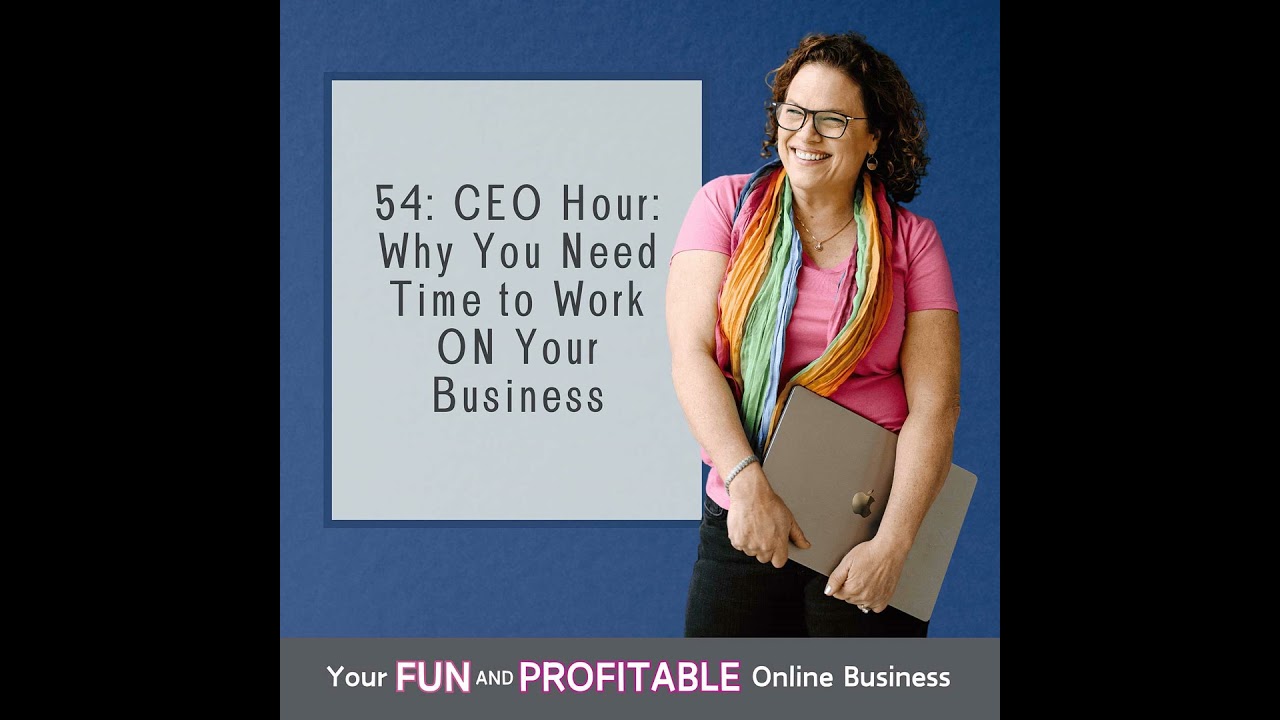 54: CEO Hour: Why You Need Time to Work ON Your Business
