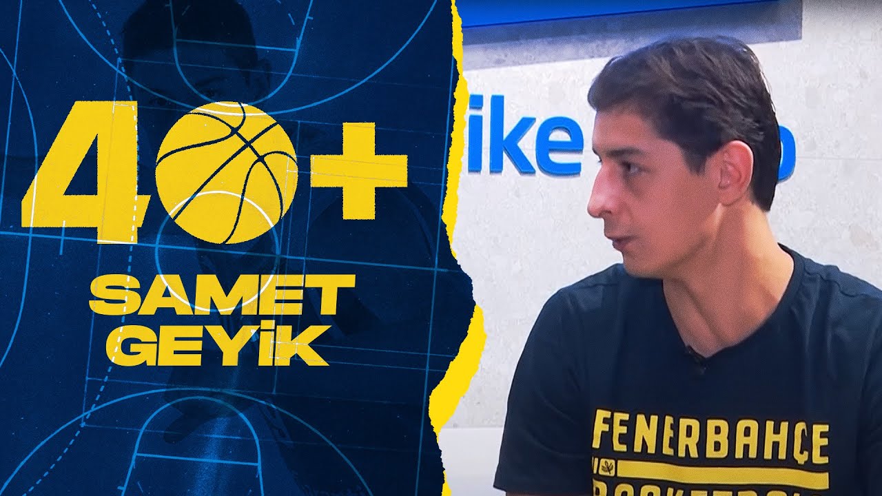 40+ | Fenerbah&ccedil;e Beko Yeni Transferi Samet Geyik