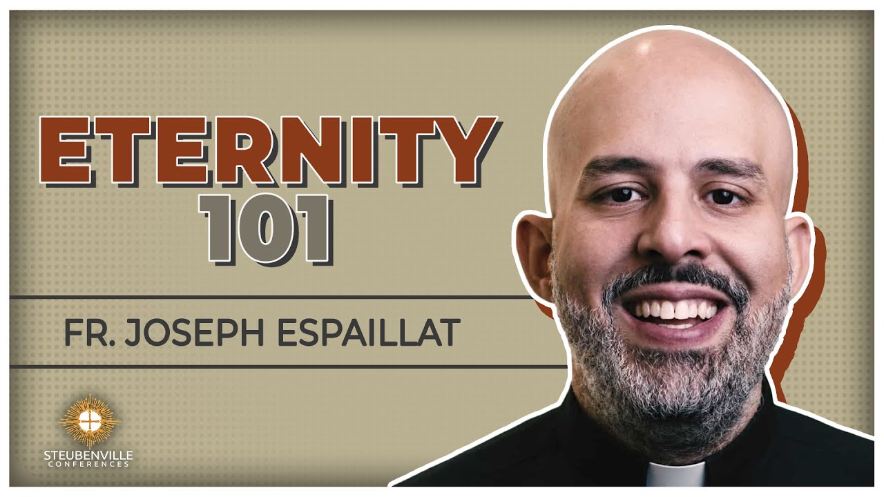 Fr. Joseph Espaillat | Eternity 101 | Steubenville Rochester Youth Conference