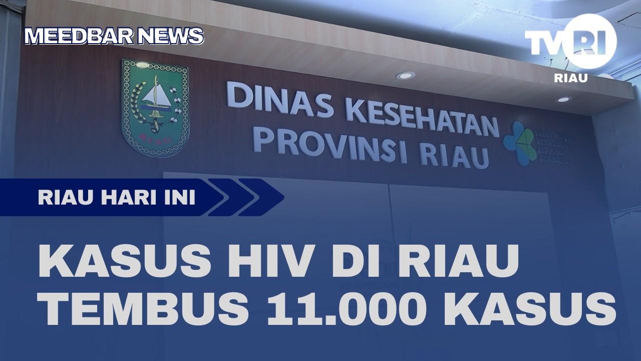 KASUS HIV DI RIAU TEMBUS 11 000 KASUS