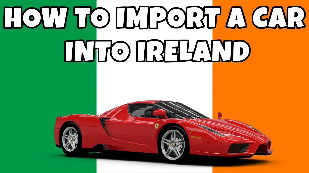 How To Import A Car Into Ireland (2023 edition)