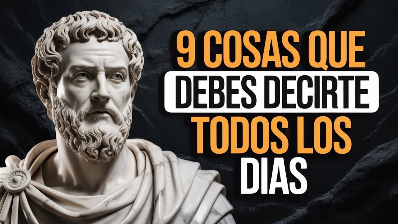 🔥9 COSAS QUE DEBES DECIRTE TODOS LO DIAS | ESTOICISMO