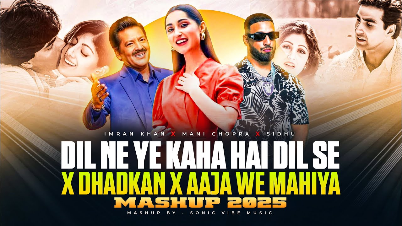 Dil Ne Ye Kaha Hai Dil Se X Dhadkan X Aja We Mahiya Mashup | Imran Khan | Mani Chopra | Sonic Vibe