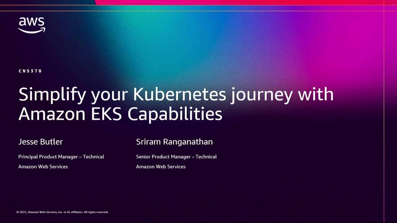 AWS re:Invent 2025 - Simplify your Kubernetes journey with Amazon EKS Capabilities (CNS378)