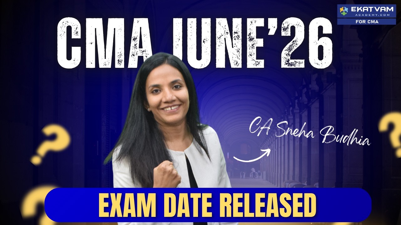 CMA June'26 Exam Dates Released | CMA Foundation, Inter & Final | CA Sneha Budhia (AIR-30)