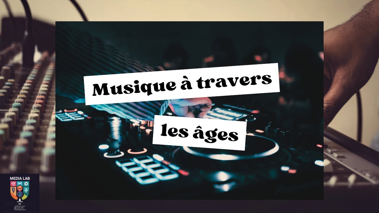 La musique à travers les âges [MÉDIALAB]