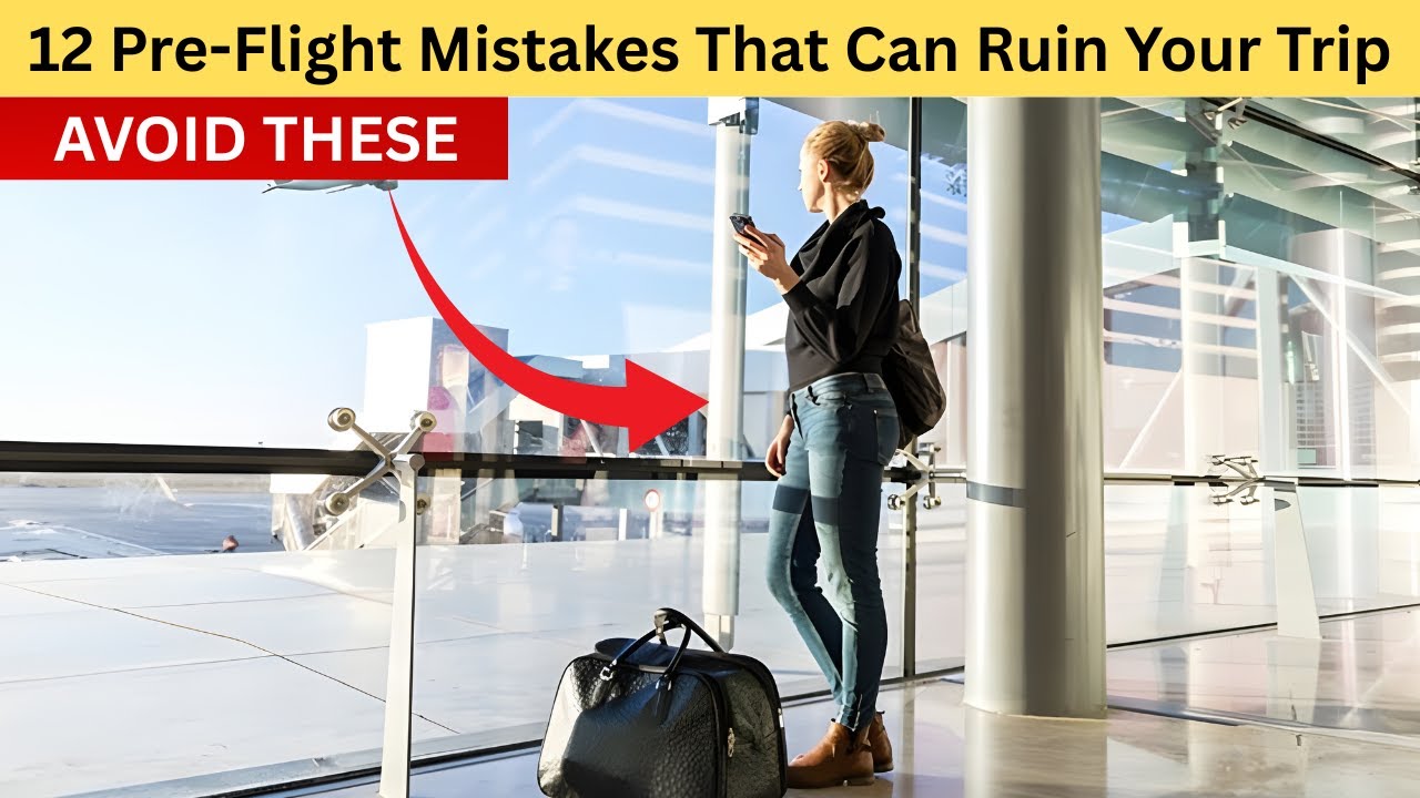 12 Pre Flight Mistakes That Could Ruin Your Trip