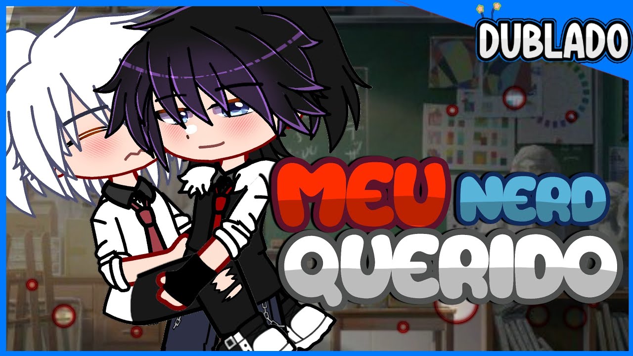 🔥Meu Nerd Querido 🥵[DUBLADO] Mini Filme - Gacha
