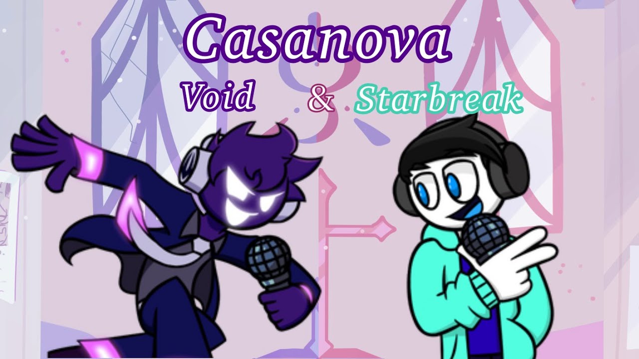 FNF Casanova but Void and Starbreak sing it