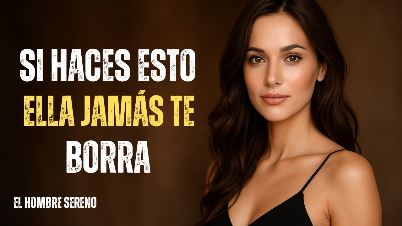 LAS MUJERES NUNCA OLVIDEN AL HOMBRE QUE HACE ESTAS 6 COSAS | El Hombre Sereno |