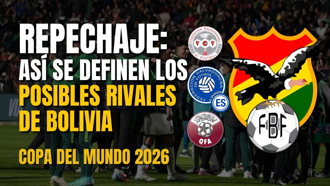 REPECHAJE: Manual para entender los posibles rivales de BOLIVIA y su posición en el ranking