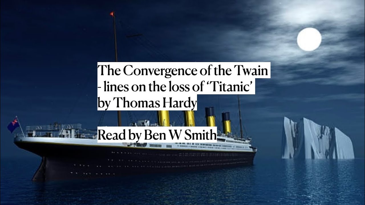 The Convergence of the Twain: Lines on the loss of the Titanic by Thomas Hardy (read by Ben W Smith)