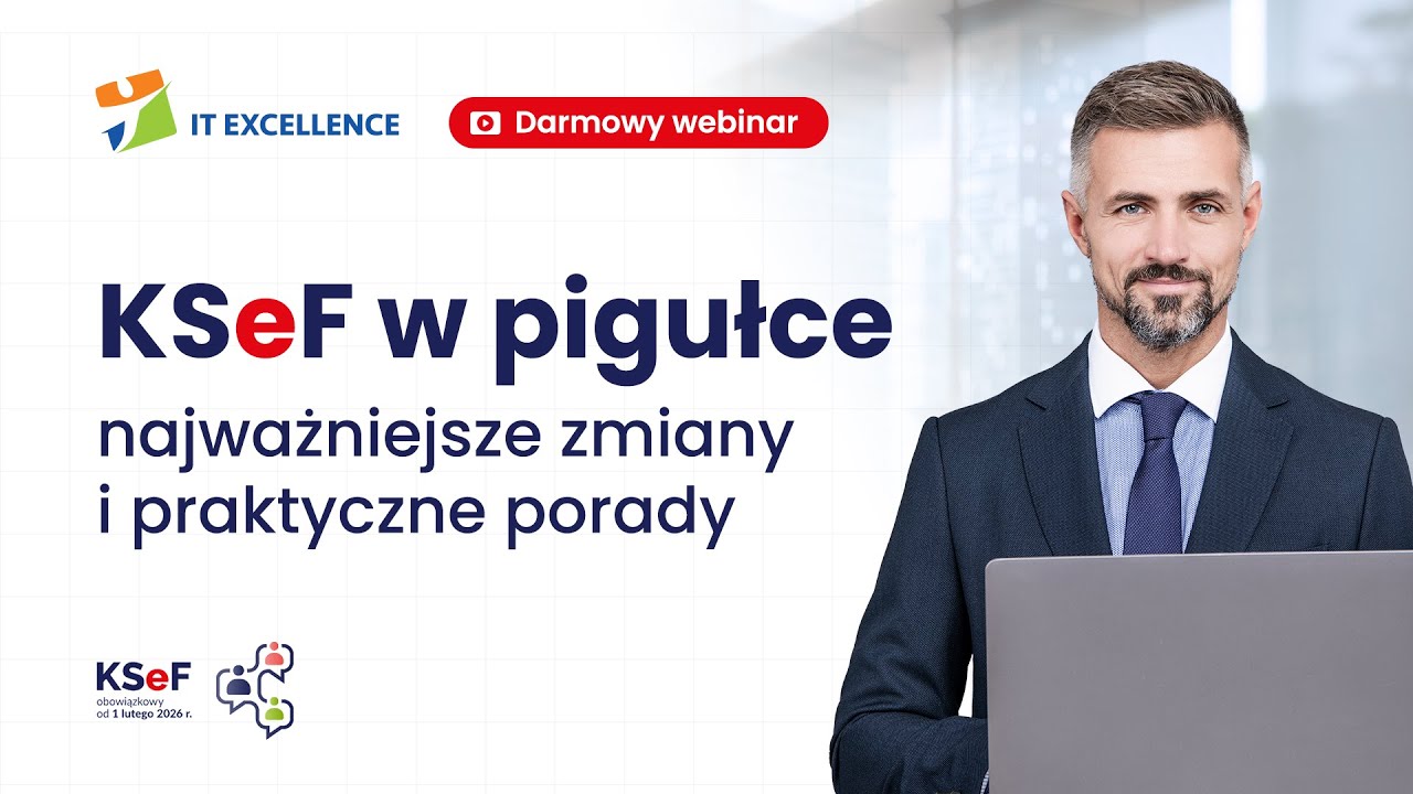 KSeF w pigułce – Jak przygotować firmę do Krajowego Systemu e-Faktur? | Webinar IT Excellence