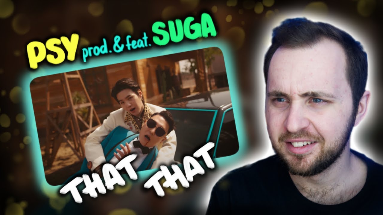 PSY - That That (feat. SUGA of BTS) // реакция