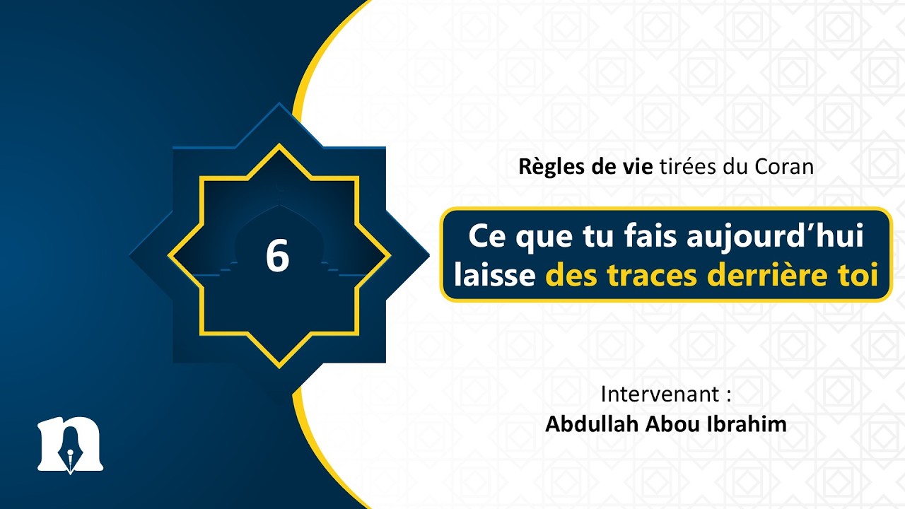 Règle 6 : Ce que tu fais aujourd'hui laisse des traces derrière toi | Règles de vie tirées du Coran