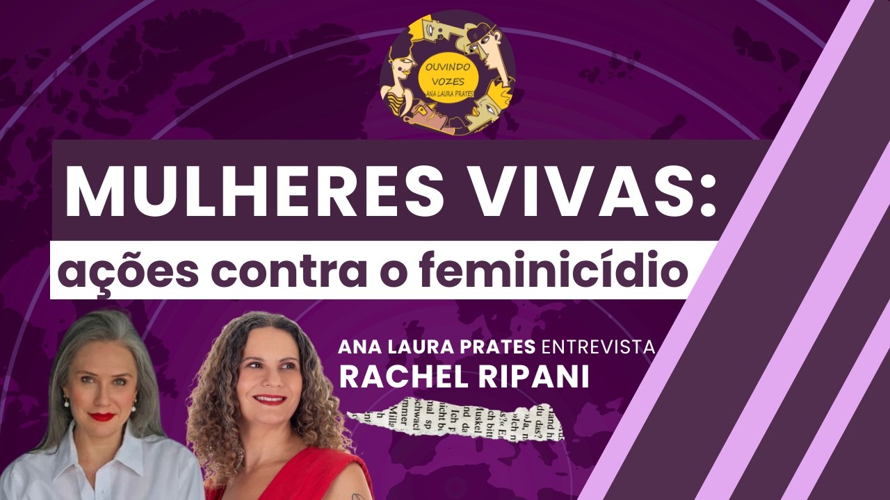 Mulheres Vivas: ações contra o feminicídio | Com Raquel Ripani | Ouvindo Vozes (23/02)