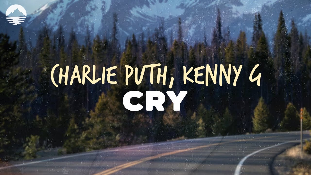 Charlie Puth, Kenny G - Cry | Lyrics