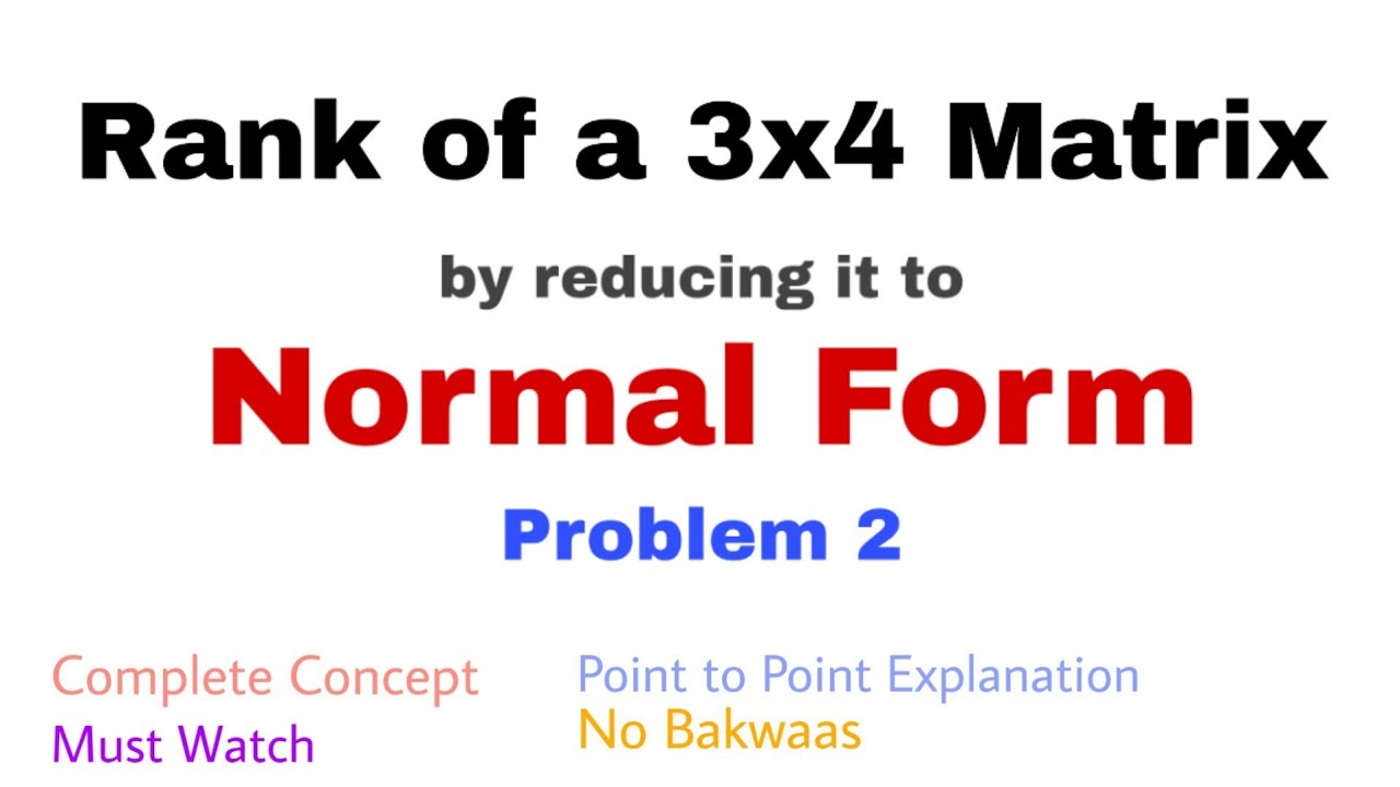 9. Rank of a 3x4 Matrix by reducing it to Normal Form | Problem 2 | Complete Concept