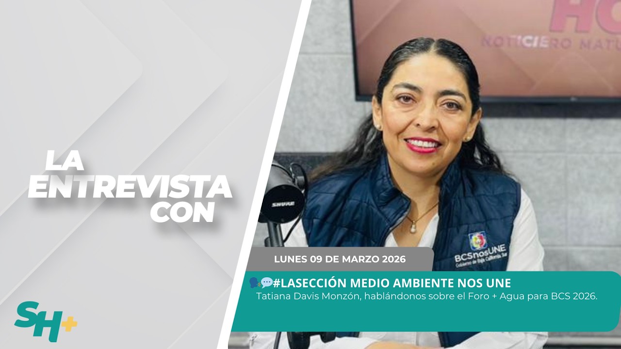 Tatiana Davis Monzón, hablándonos sobre el Foro + Agua para BCS 2026. - 09 de marzo 2026.