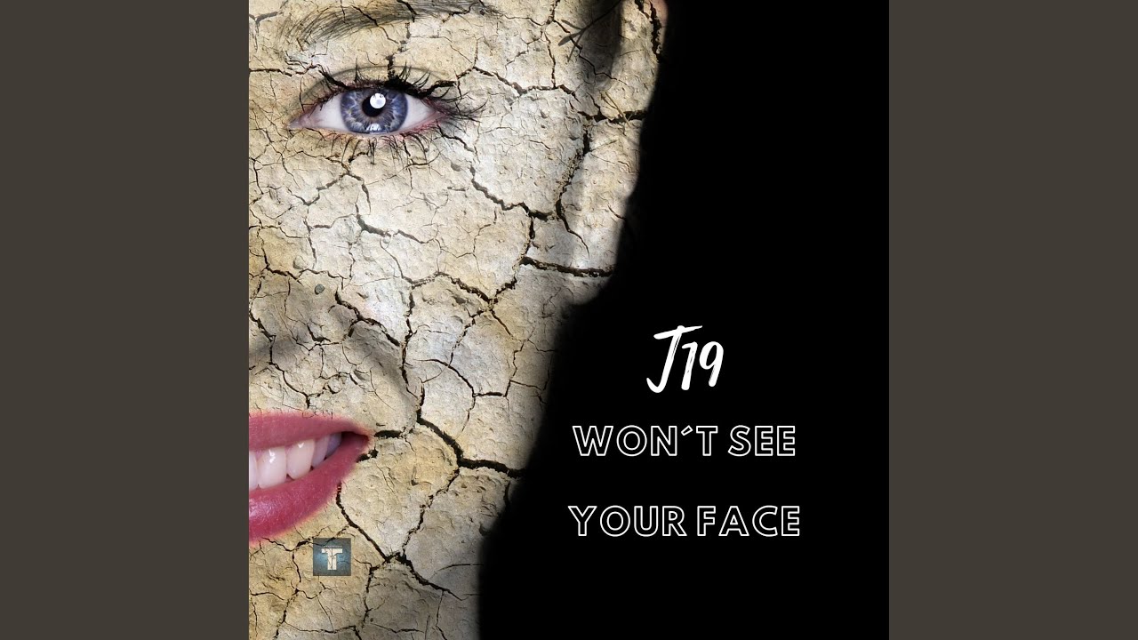 Won&acute;t See Your Face