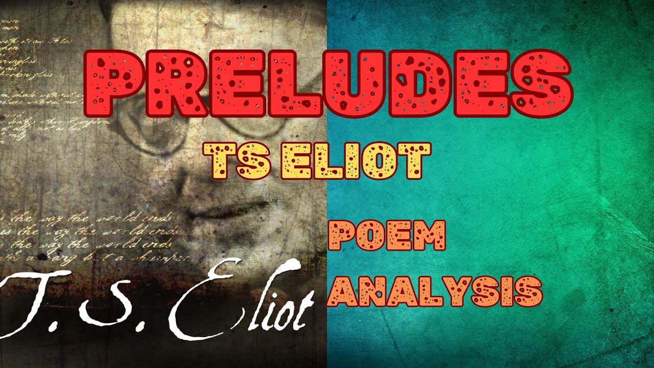 PRELUDES - POEM ANALYSIS, STRUCTURE, STYLE, THEME, BACKGROUND, SUMMARY