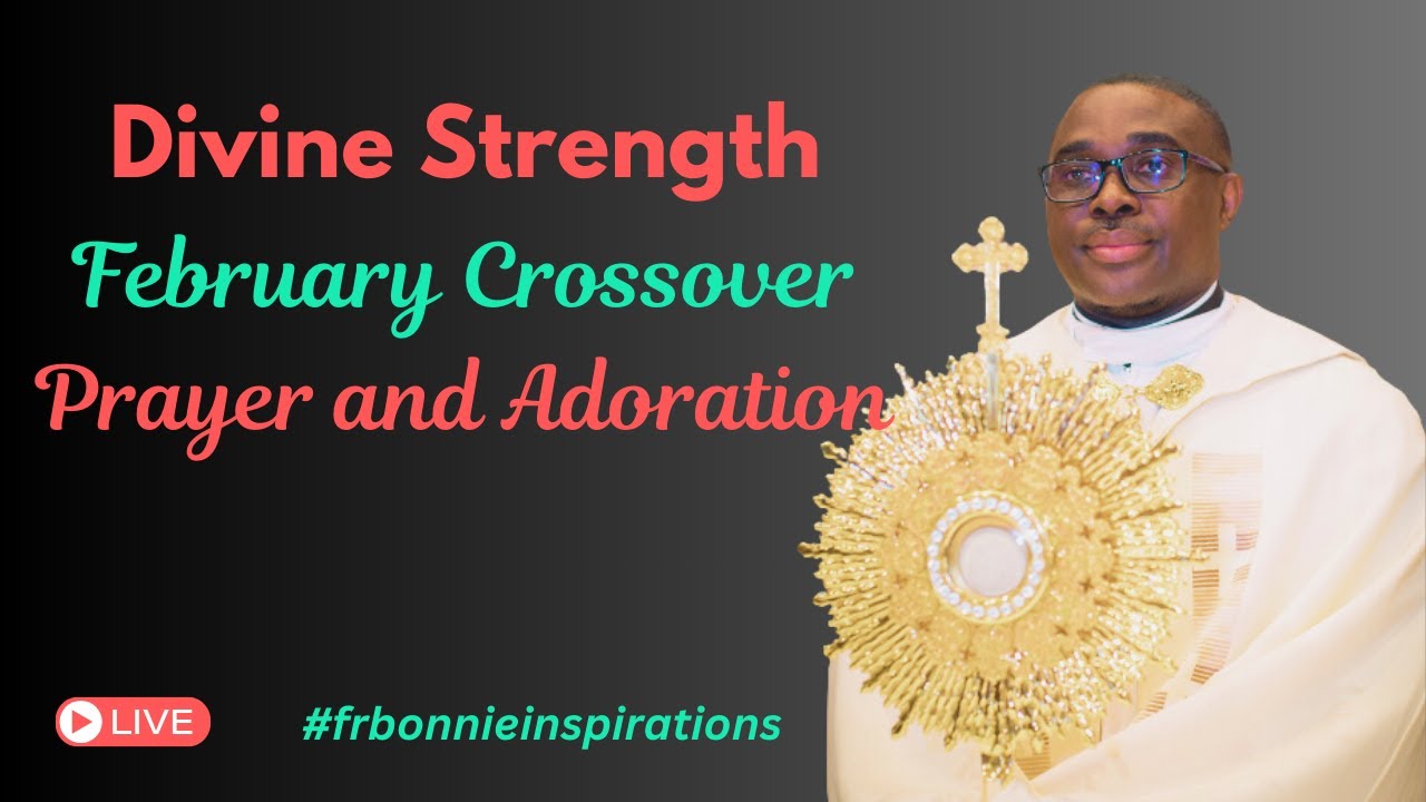 Divine Strength February Crossover Prayers And Adoration