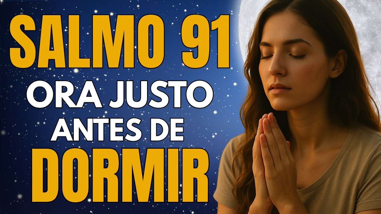 Salmo 91 Antes de Dormir | La Oración Que Aleja Todo Mal Esta Noche