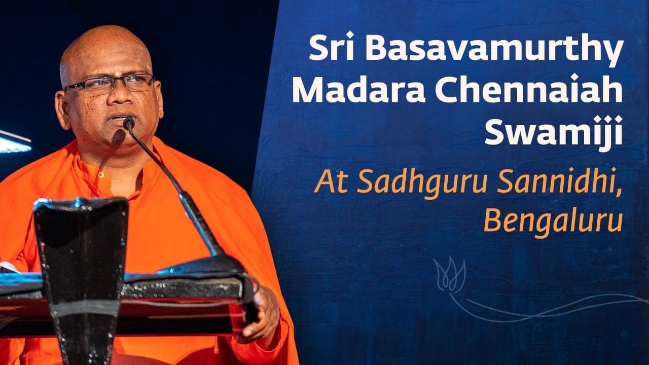 Sadhguru has Transformed Basavanna’s Dream into Reality: Sri Basavamurthy Madara Chennaiah Swamiji