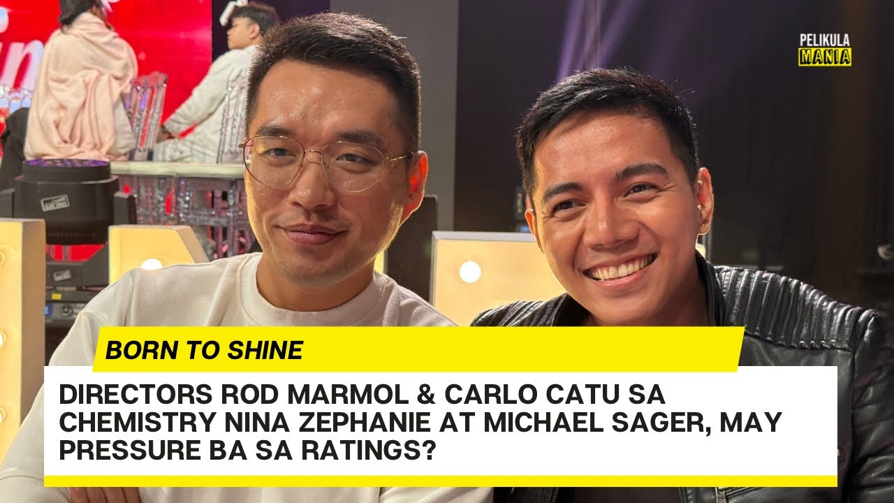BORN TO SHINE directors Rod Marmol, Carlo Catu sa chemistry nina Zephanie, Michael, may pressure ba?