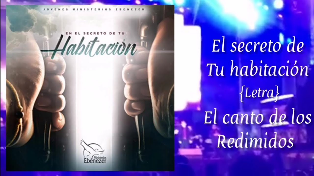El secreto de tu habitación y el canto de los redimidos jóvenes ebenezer