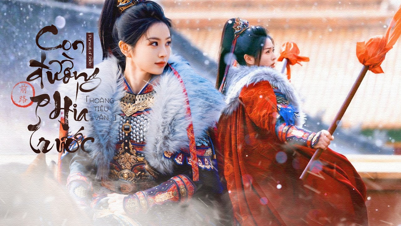 「Vietsub | Pinyin」Con Đường Ph&iacute;a Trước - Ho&agrave;ng Ti&ecirc;u V&acirc;n | 前路 - 黄霄雲 | OST Trục Ngọc 逐玉.