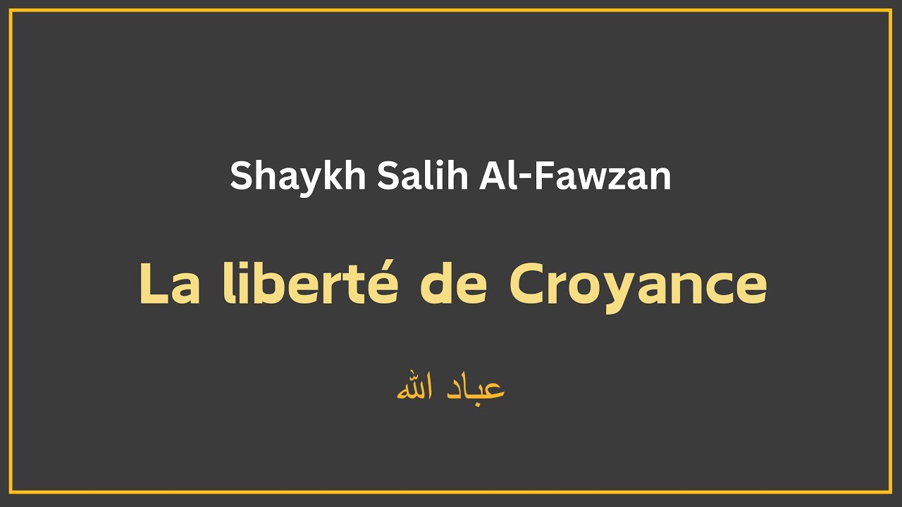 La liberté de Croyance | Shaykh Salih Al-Fawzan