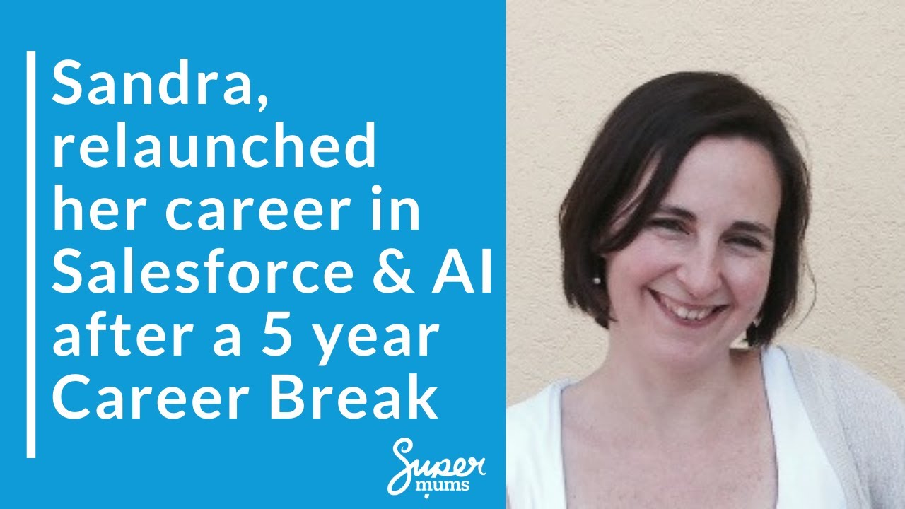 Sandra relaunched here career in Salesforce & AI after a 5 year career break