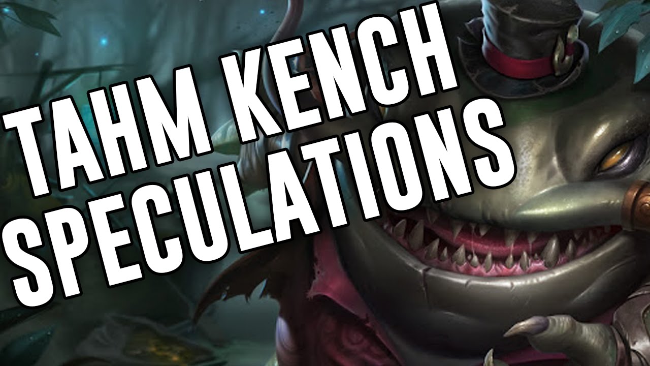 MY THOUGHTS ON TAHM KENCH - League of Legends Champion Speculations