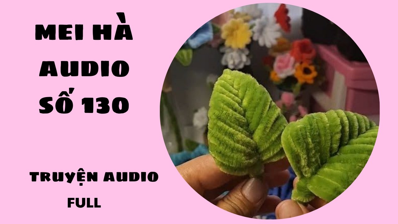 MEI HÀ AUDIO SỐ 130 -  PHẦN 2 TIẾP THEO CÁCH LÀM HOA KẼM NHUNG CHO MÙA XUÂN