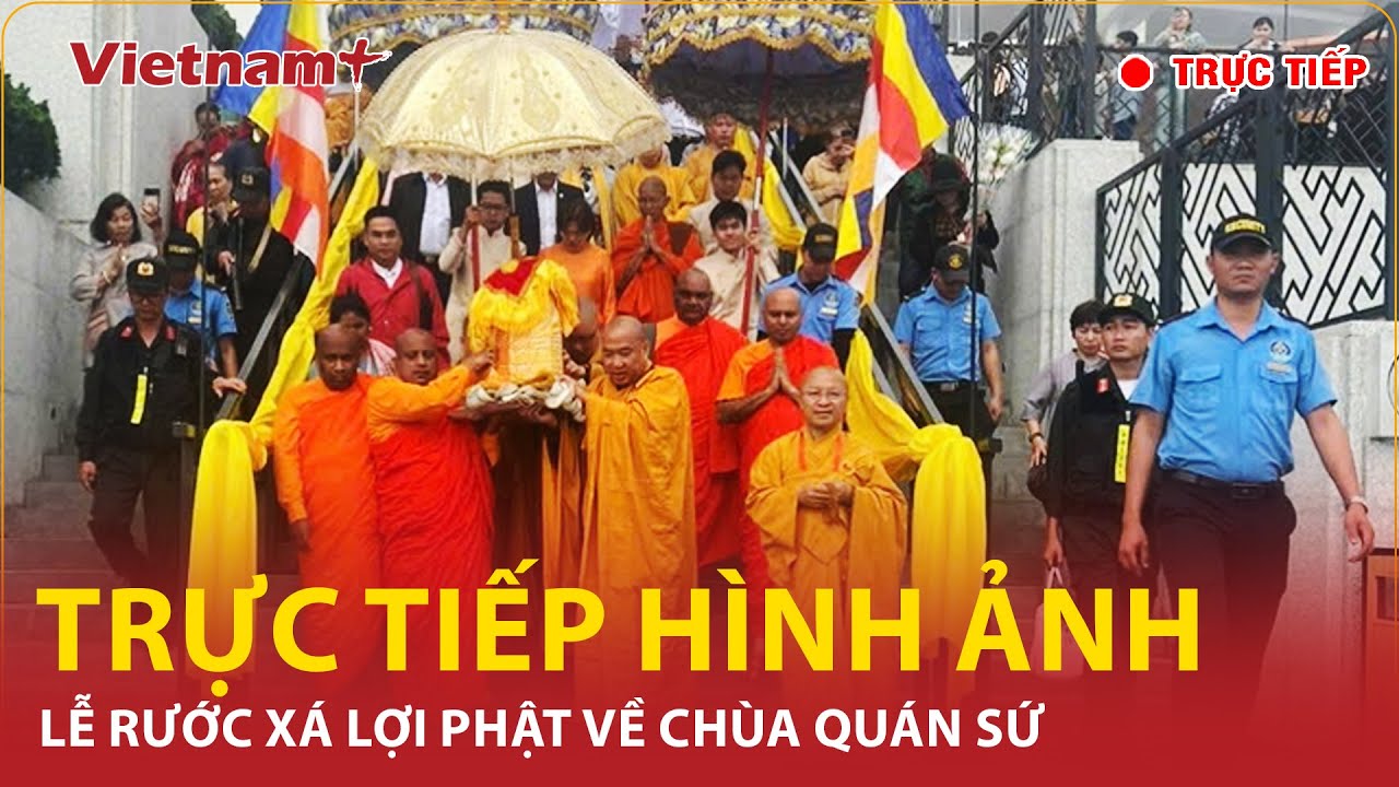 🔴[Trực tiếp] Cung rước và tôn trí Xá lợi Đức Phật về chùa Quán Sứ | Vietnam Plus