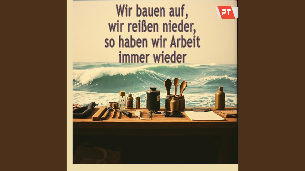 Wir Bauen Auf, Wir Reißen Nieder, so Haben Wir Arbeit Immer Wieder