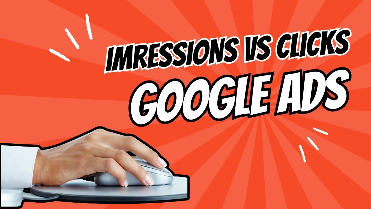 Google Ads 101: Breaking Down Impressions and Clicks