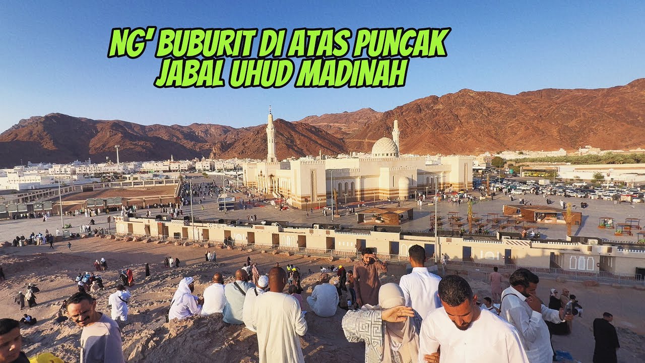 NGABUBURIT DI ATAS PUNCAK JABAL UHUD MADINAH