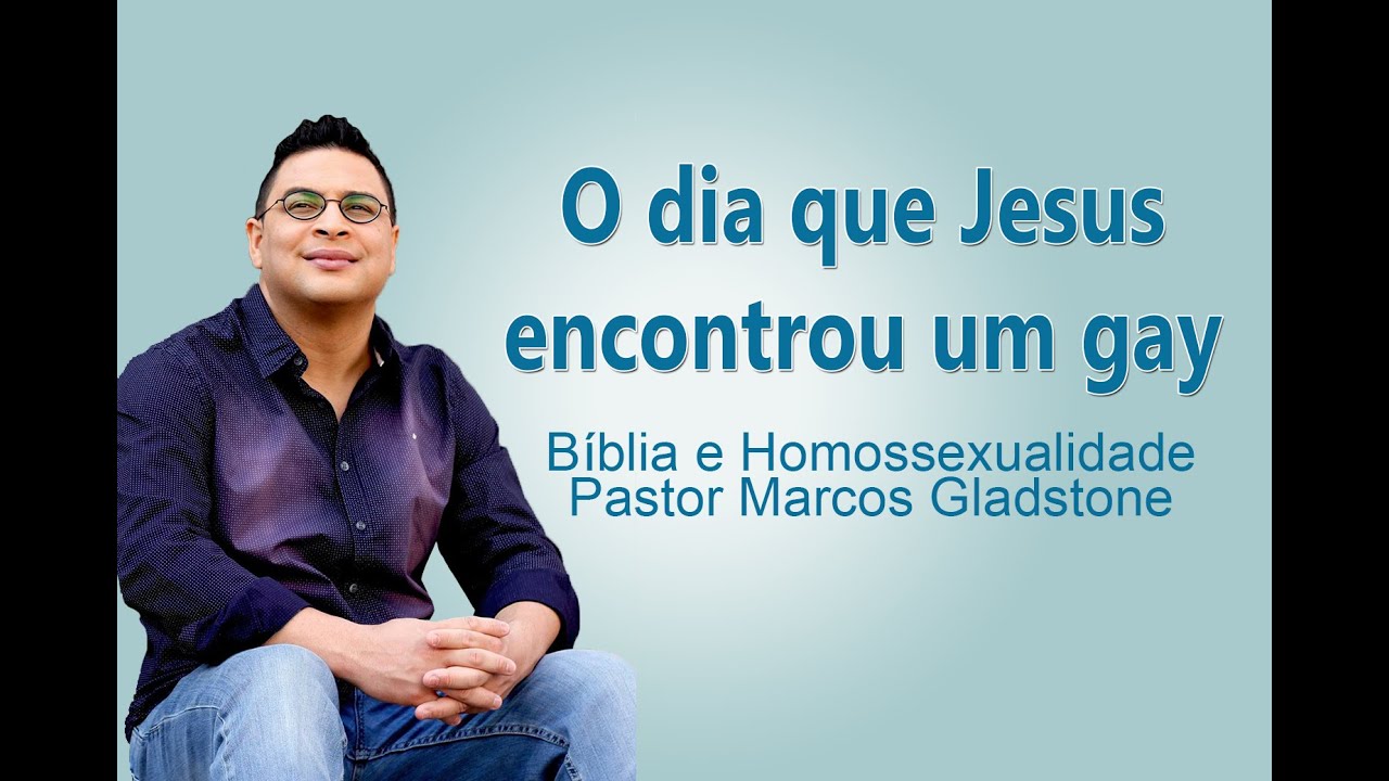 JESUS ENCONTRA UM GAY NA B&Iacute;BLIA | Marcos Gladstone
