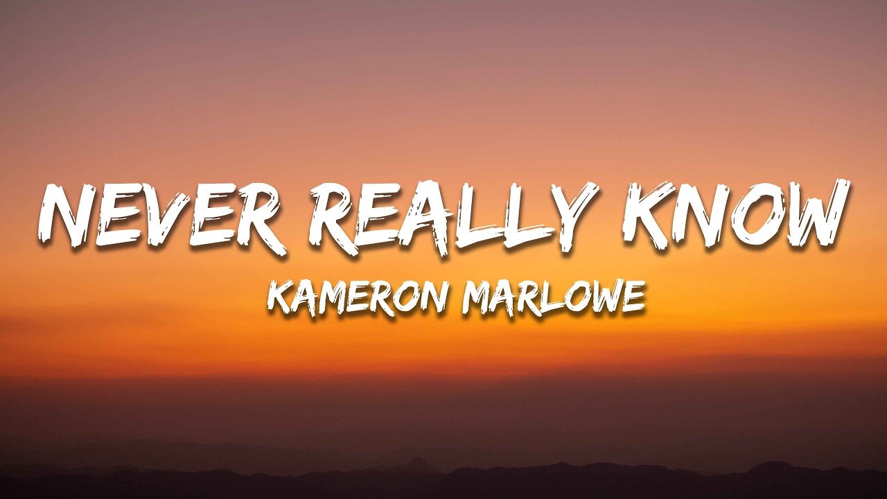 Kameron Marlowe - Never Really Know (Lyrics)