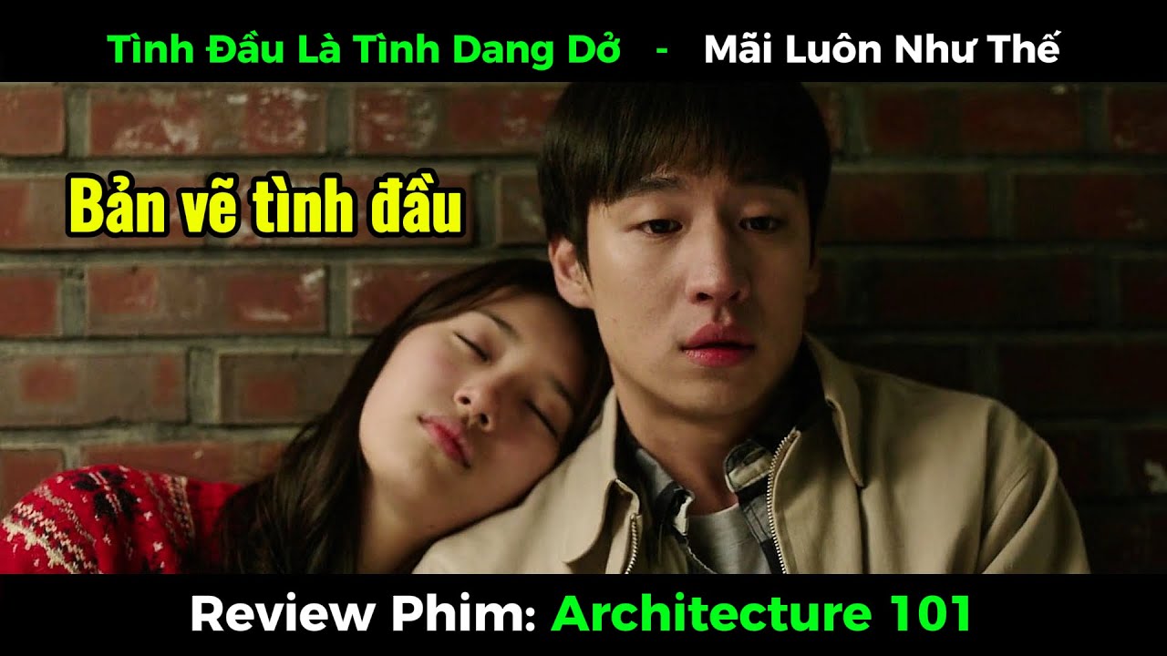 Tình Đầu Là Tình Dang Dở | Lớp Kiến Trúc 101 | Architecture 101
