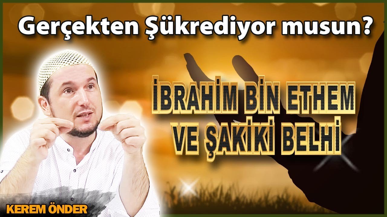 Gerçekten şükrediyor musun? - İbrahim bin Ethem ve Şakiki Belhi / Kerem Önder