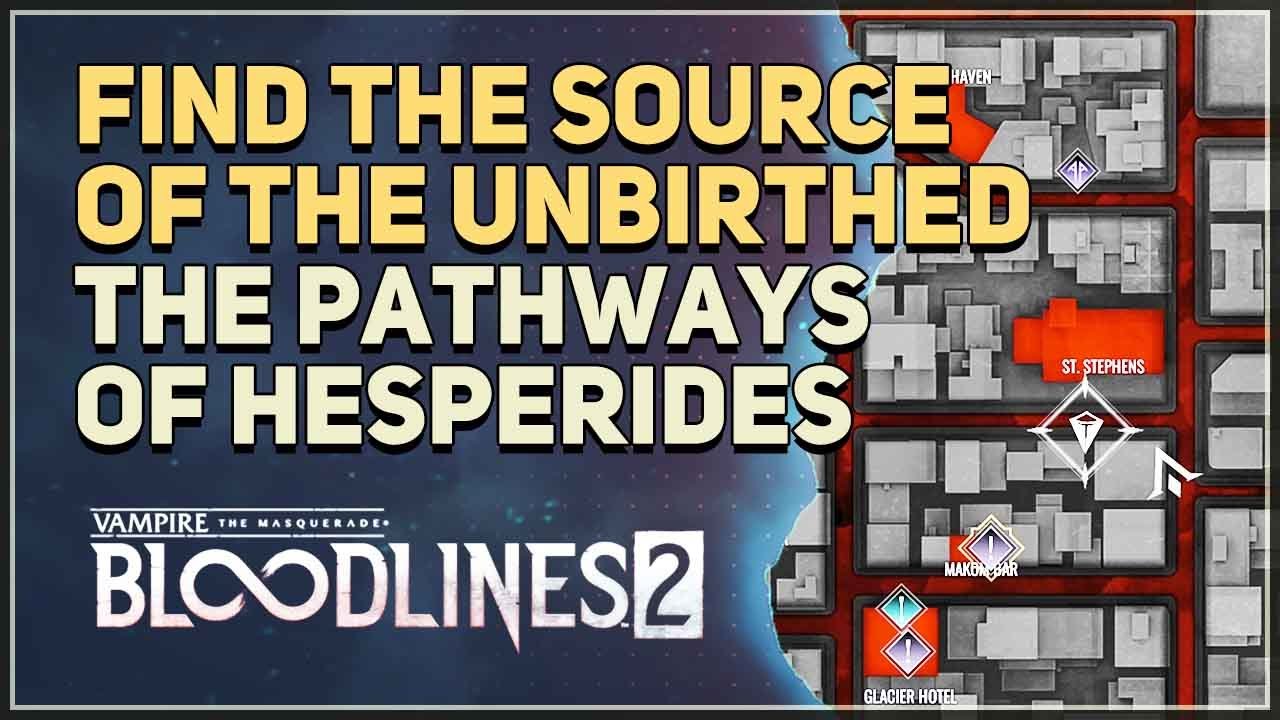 Find the source of the Unbirthed (The Pathways of Hesperides) Vampire The Masquerade Bloodlines 2