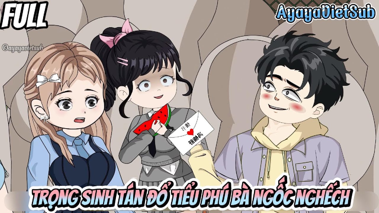 FULL | Trọng sinh tán đổ tiểu phú bà ngốc nghếch | AyayaVietSub