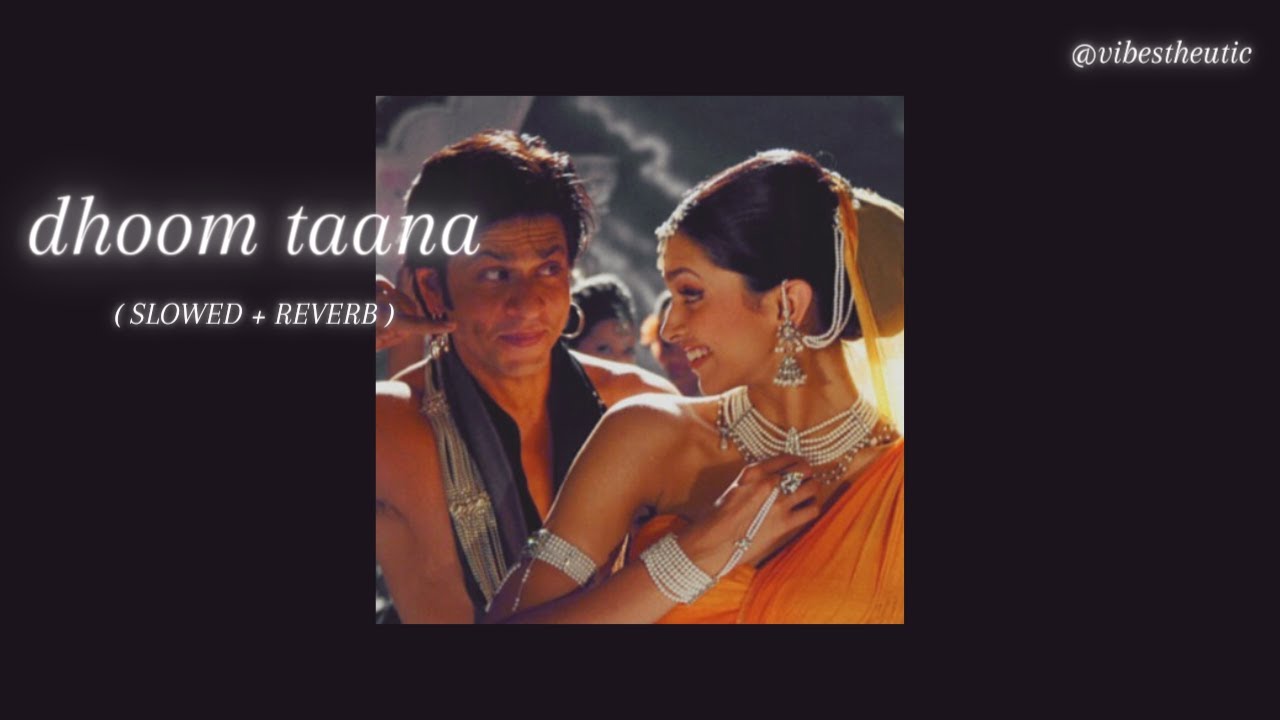 dhoom taana ( slowed + reverb )