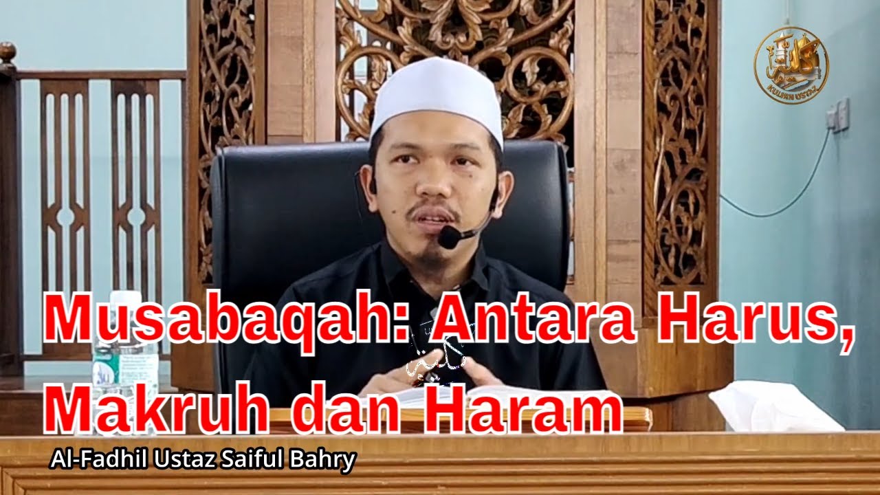 Musabaqah: Antara Harus, Makruh dan Haram | Kuliah Ustaz Saiful Bahry